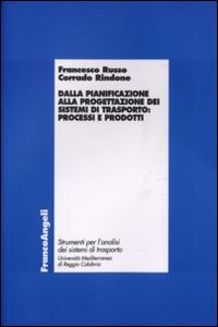 Dalla pianificazione alla progettazione dei sistemi di trasporto: processi e prodotti Dalla pianificazione alla progettazione dei sistemi di trasporto: processi e prodotti