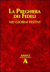 La preghiera dei fedeli nei giorni festivi. Anno A. La preghiera dei fedeli nei giorni festivi. Anno A.
