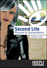 Second life. Manuale di sopravvivenza Second life. Manuale di sopravvivenza