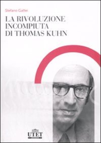 La rivoluzione incompiuta di Thomas Kuhn. La tesi dell'incommensurabilità e l'eredità del neopositivismo