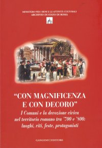 "Con Magnificenza e con Decoro". I Comuni e la Devozione Civica nel Territorio Romano tra '700 e '800: Luoghi, Riti, Feste, Protagonisti