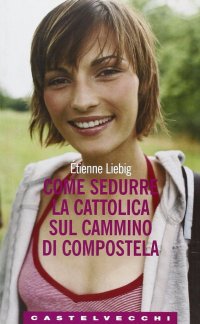 Come sedurre la cattolica sul cammino di Compostela