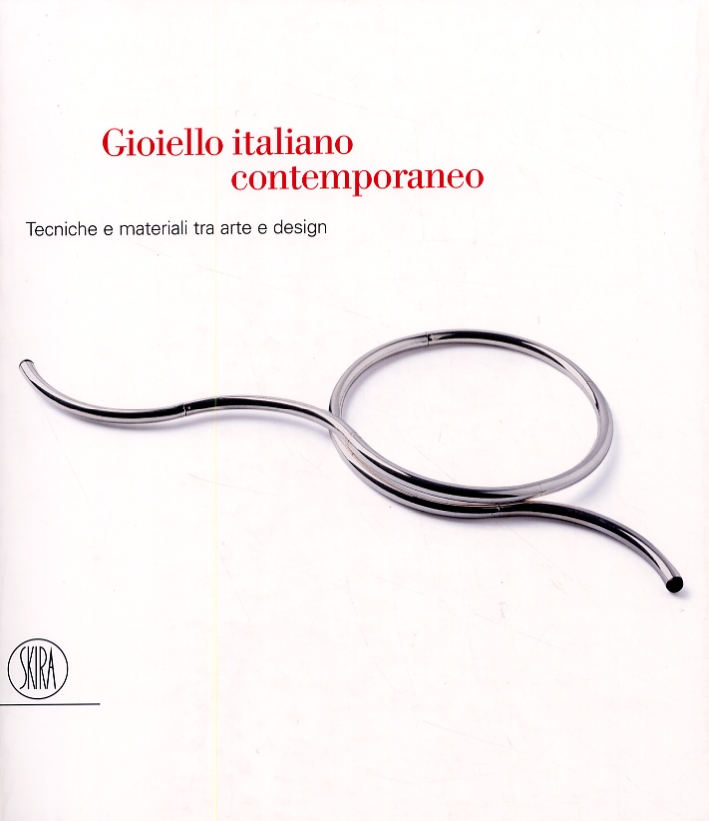 Gioiello italiano contemporaneo. Tecniche e materiali tra arte e design