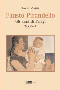 Fausto Pirandello. Gli anni di Parigi (1928-1931). Ediz. illustrata