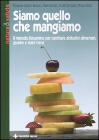 Siamo quello che mangiamo. Il metodo Kousmine per cambiare abitudini alimentari, guarire e stare bene Siamo quello che mangiamo. Il metodo Kousmine per cambiare abitudini alimentari, guarire e stare bene