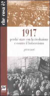 1917. Perché stare con la rivoluzione e contro il bolscevismo 1917. Perché stare con la rivoluzione e contro il bolscevismo
