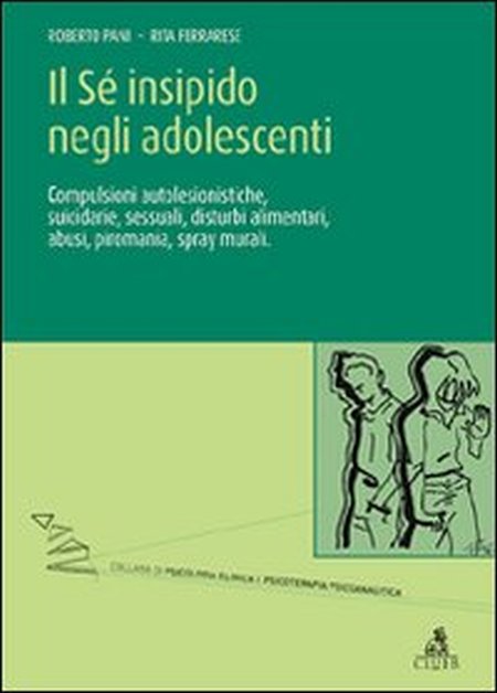 Il sé insipido negli adolescenti. Compulsioni autolesionistiche, suicidarie, sessuali, Il sé insipido negli adolescenti. Compulsioni autolesionistiche, suicidarie, sessuali,