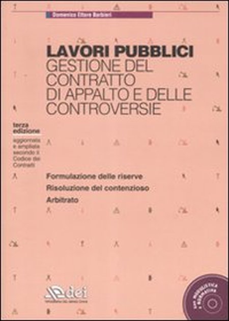 Lavori pubblici. Gestione del contratto di appalto e delle controversie. Con CD-ROM Lavori pubblici. Gestione del contratto di appalto e delle controversie. Con CD-ROM