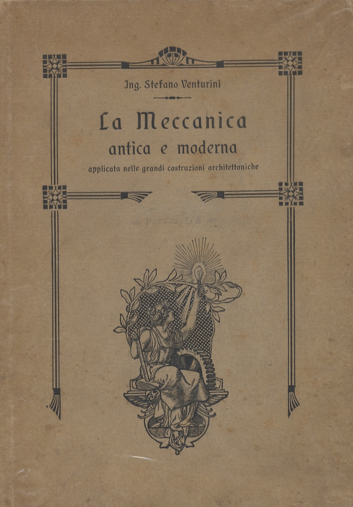 La meccanica antica e moderna applicata nelle grandi costruzioni architettoniche La meccanica antica e moderna applicata nelle grandi costruzioni architettoniche