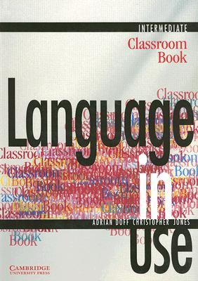 Language in Use, Intermediate: Classroom Book Language in Use, Intermediate: Classroom Book