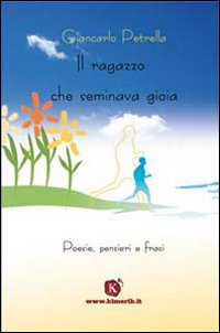 Il ragazzo che seminava gioia Il ragazzo che seminava gioia