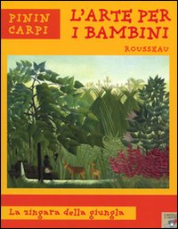 Rousseau. La zingara della giungla. Ediz. illustrata Rousseau. La zingara della giungla. Ediz. illustrata