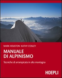 Manuale di alpinismo. Tecniche di arrampicata in alta montagna Manuale di alpinismo. Tecniche di arrampicata in alta montagna