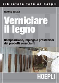Verniciare il legno. Composizione, impiego e prestazioni dei prodotti vernicianti Verniciare il legno. Composizione, impiego e prestazioni dei prodotti vernicianti