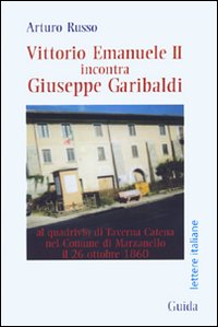 Vittorio Emanuele II Incontra Giuseppe Garibaldi al Quadrivio di Taverna Catena nel Comune di Marzanello Vittorio Emanuele II Incontra Giuseppe Garibaldi al Quadrivio di Taverna Catena nel Comune di Marzanello