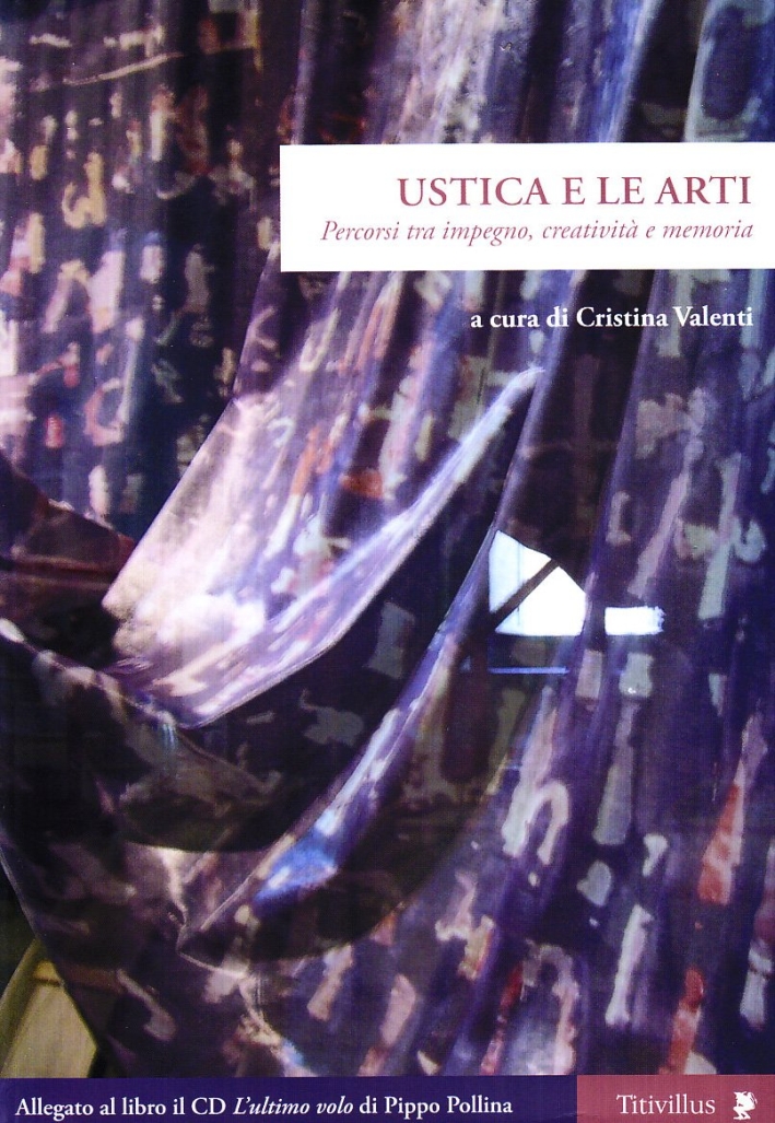 Ustica e le arti. Percorsi tra impegno, creatività e memoria. Ediz. illustrata. Con CD Audio Ustica e le arti. Percorsi tra impegno, creatività e memoria. Ediz. illustrata. Con CD Audio