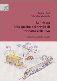 La misura della qualità dei servizi di trasporto collettivo: strumenti, metodi, modelli La misura della qualità dei servizi di trasporto collettivo: strumenti, metodi, modelli