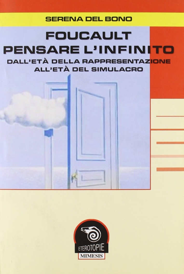 Foucault. Pensare l'infinito. Dall'età della rappresentazione all'età del simulacro Foucault. Pensare l'infinito. Dall'età della rappresentazione all'età del simulacro