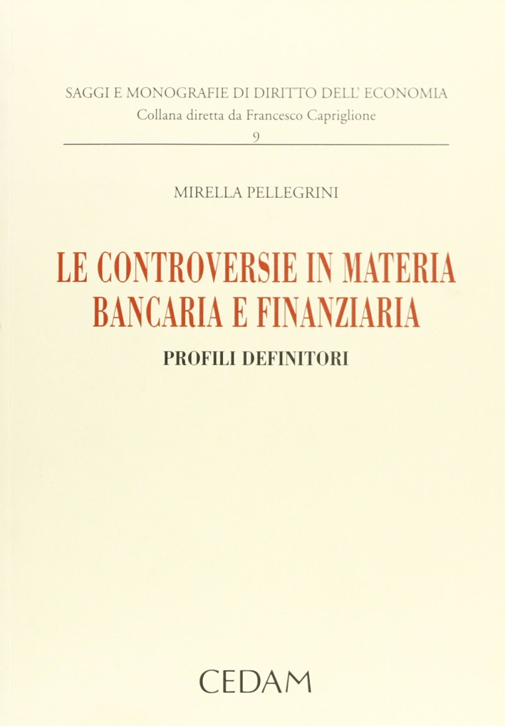 Le controversie in materia bancaria e finanziaria. Profili definitori Le controversie in materia bancaria e finanziaria. Profili definitori