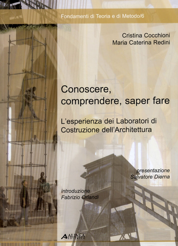 Conoscere, comprendere, sapere fare. L'esperienza dei Laboratori di Costruzione dell'Architettura Conoscere, comprendere, sapere fare. L'esperienza dei Laboratori di Costruzione dell'Architettura