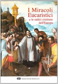 I miracoli eucaristici e le radici cristiane dell'Europa
