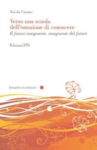 Verso una scuola dell'emozione di conoscere. Il futuro insegnante, insegnante del futuro