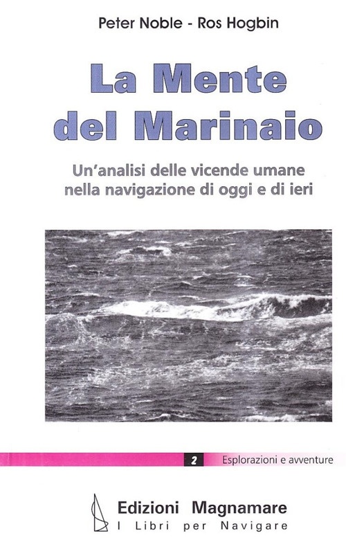 La mente del marinaio. Un'analisi delle vicende umane nella navigazione di oggi e di ieri La mente del marinaio. Un'analisi delle vicende umane nella navigazione di oggi e di ieri