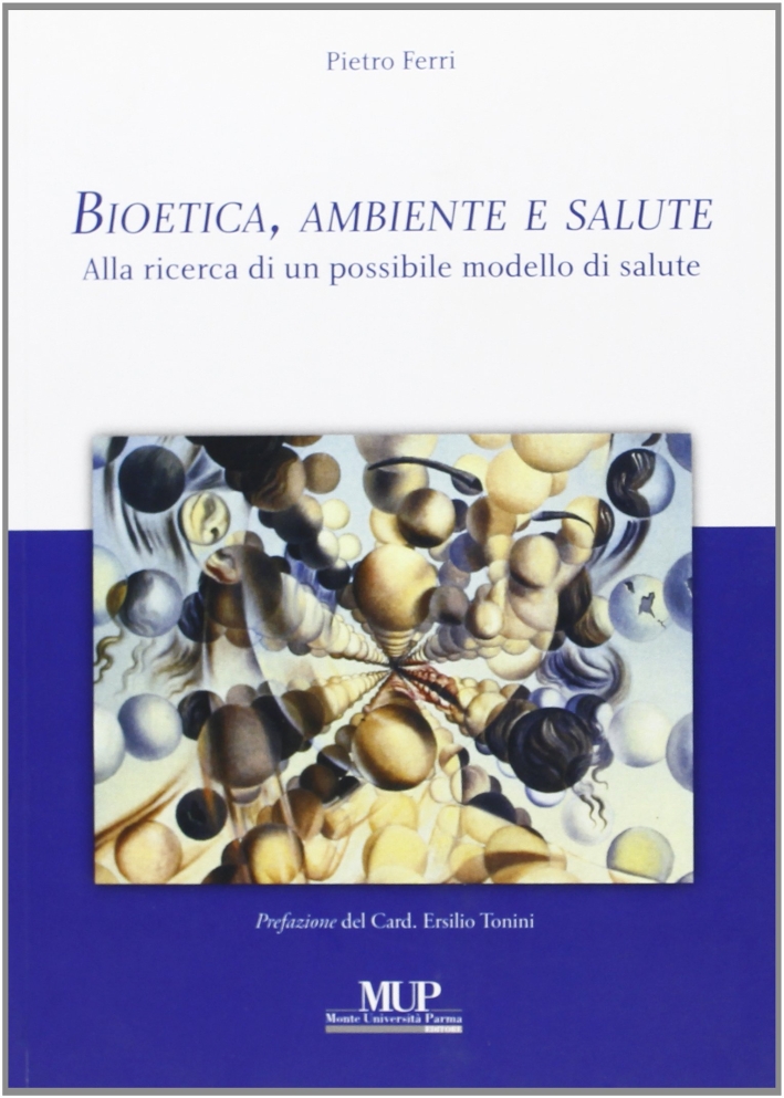 Bioetica, ambiente e salute. Alla ricerca di un possibile modello di salute Bioetica, ambiente e salute. Alla ricerca di un possibile modello di salute