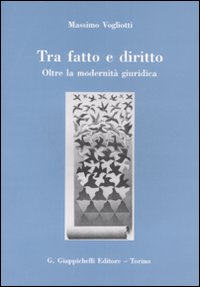 Tra fatto e diritto. Oltre la modernità giuridica Tra fatto e diritto. Oltre la modernità giuridica