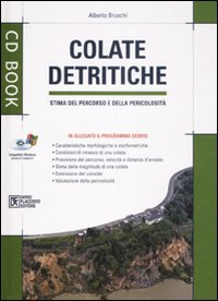 Colate detritiche. Stima del percorso e della pericolosità. Con CD-ROM Colate detritiche. Stima del percorso e della pericolosità. Con CD-ROM