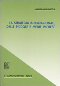 La strategia internazionale delle piccole e medie imprese La strategia internazionale delle piccole e medie imprese