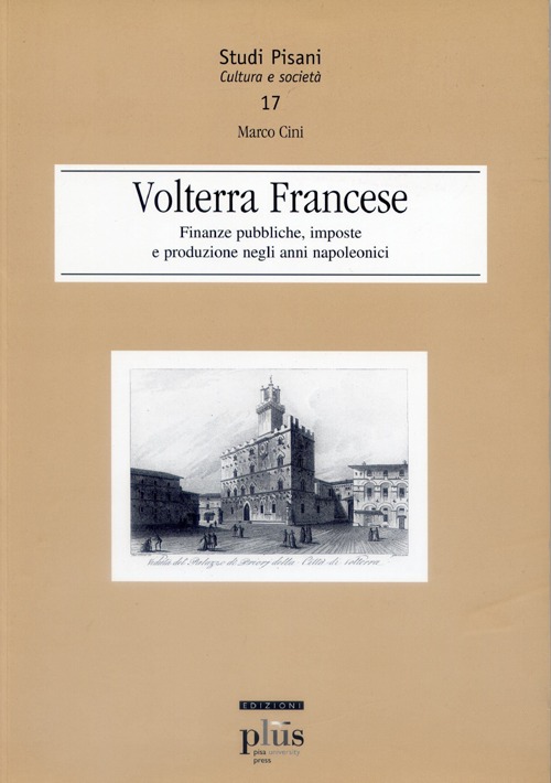 Volterra francese. Finanze pubbliche, imposte e produzione negli anni napoleonici Volterra francese. Finanze pubbliche, imposte e produzione negli anni napoleonici
