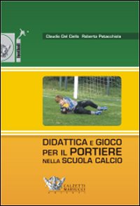 Didattica e gioco per il portiere nella scuola calcio. Con DVD Didattica e gioco per il portiere nella scuola calcio. Con DVD