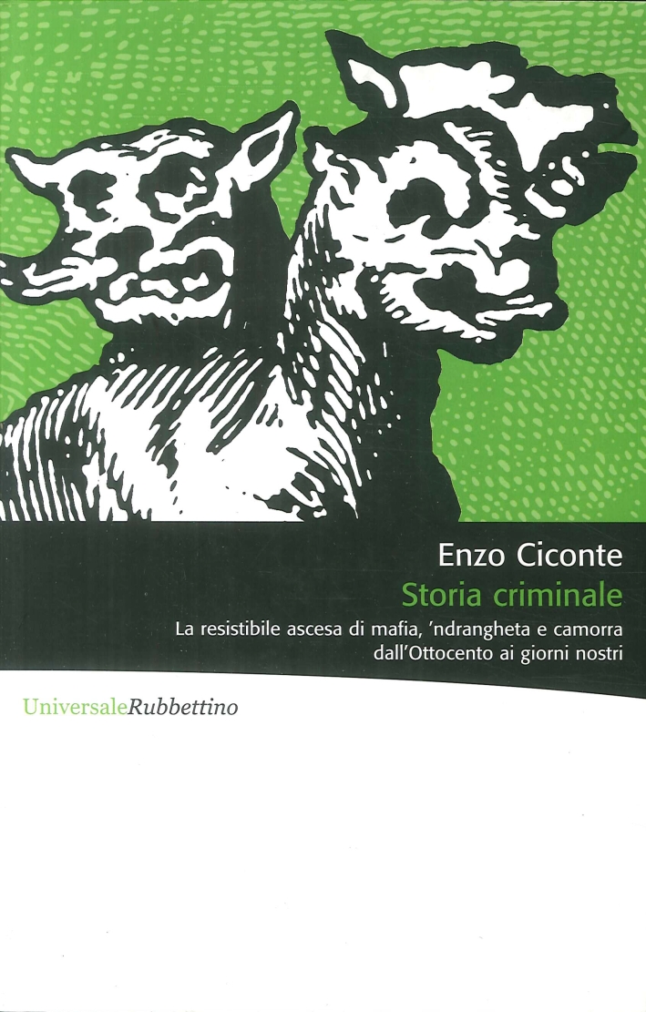 Storia criminale. La resistibile ascesa di mafia, 'ndrangheta e camorra dall'Ottocento ai giorni nostri Storia criminale. La resistibile ascesa di mafia, 'ndrangheta e camorra dall'Ottocento ai giorni nostri
