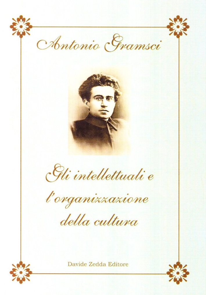Gli intellettuali e l'organizzazione della cultura Gli intellettuali e l'organizzazione della cultura
