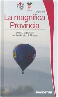 La magnifica Provincia. Passo a passo nel territorio di Firenze. Ediz. italiana e inglese La magnifica Provincia. Passo a passo nel territorio di Firenze. Ediz. italiana e inglese