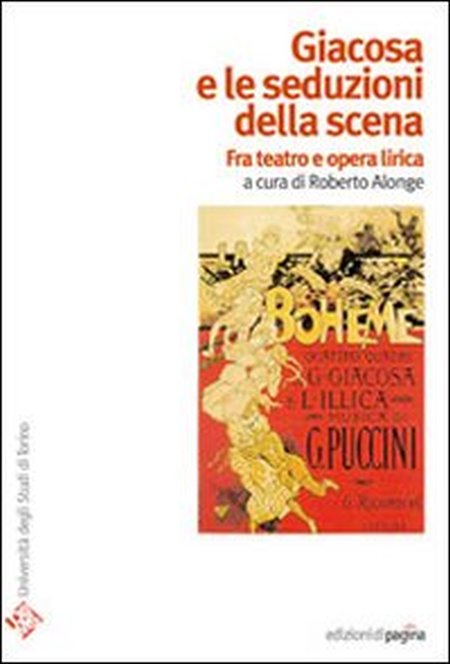 Giacosa e le seduzioni della scena. Fra teatro e opera lirica Giacosa e le seduzioni della scena. Fra teatro e opera lirica