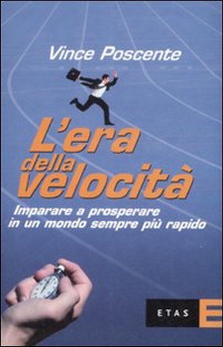 L'era della velocità. Imparare a prosperare in un mondo sempre più rapido L'era della velocità. Imparare a prosperare in un mondo sempre più rapido