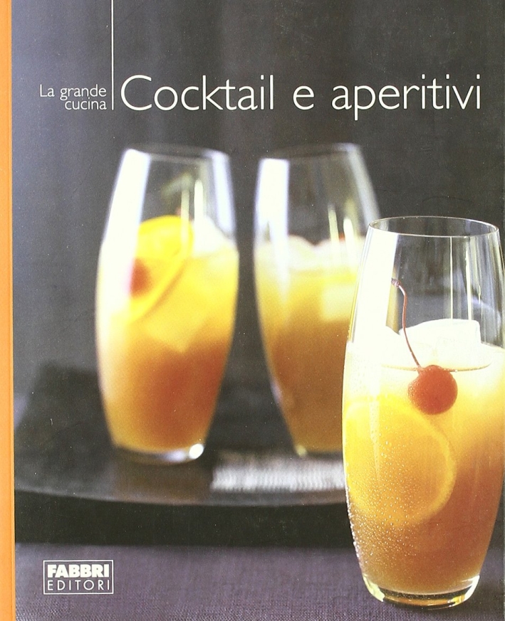 Cocktail e aperitivi. Ediz. illustrata Cocktail e aperitivi. Ediz. illustrata