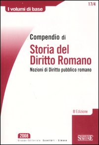 Compendio di storia del diritto romano. Nozioni di diritto pubblico romano Compendio di storia del diritto romano. Nozioni di diritto pubblico romano