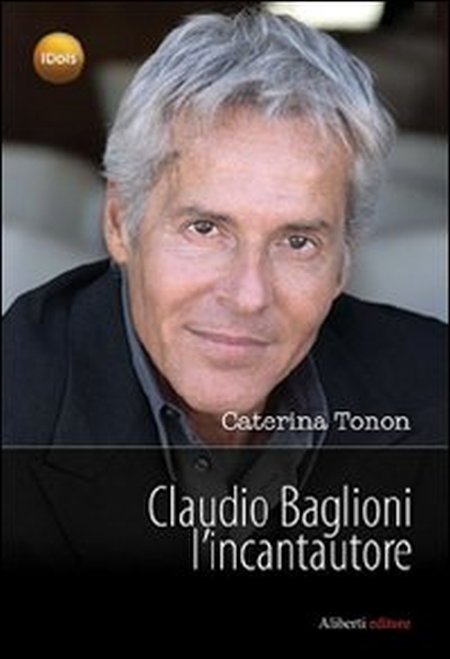 Claudio Baglioni l'Incantautore Claudio Baglioni l'Incantautore