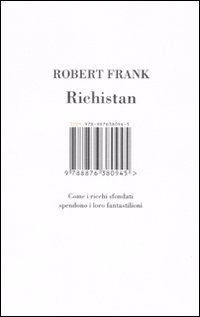 Richistan. Come i ricchi sfondati spendono i loro fantastilioni Richistan. Come i ricchi sfondati spendono i loro fantastilioni