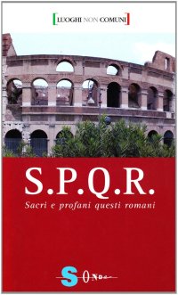 S.P.Q.R. Sacri e profani questi romani