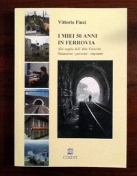 I miei 50 anni in ferrovia. Alle soglie dell'alta velocità. Situazioni, persone, impianti