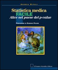 Statistica medica facile. Alice nel paese del p-value Statistica medica facile. Alice nel paese del p-value