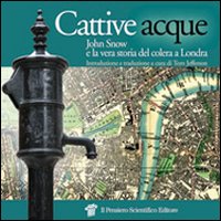 Cattive acque. John Snow e la vera storia del colera a Londra Cattive acque. John Snow e la vera storia del colera a Londra