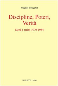 Discipline, poteri, verità. Detti e scritti (1970-1984) Discipline, poteri, verità. Detti e scritti (1970-1984)