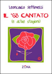 Il '68 cantato (e altre stagioni) Il '68 cantato (e altre stagioni)