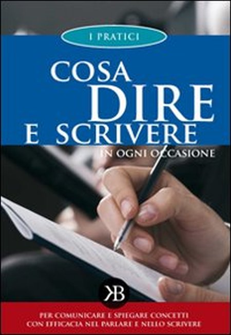 Cosa Dire e Scrivere in Ogni Occasione Cosa Dire e Scrivere in Ogni Occasione