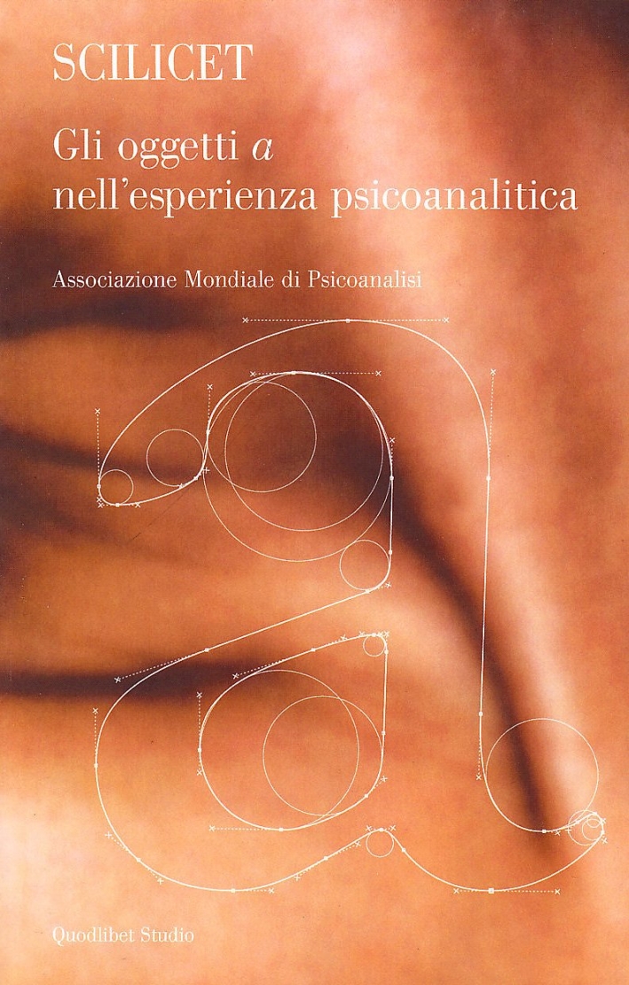 Scilicet. Gli oggetto «a» nell'esperienza psicoanalitica Scilicet. Gli oggetto «a» nell'esperienza psicoanalitica